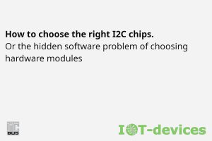 Read more about the article How to choose the right I2C chips. Or the hidden software problem of choosing hardware modules